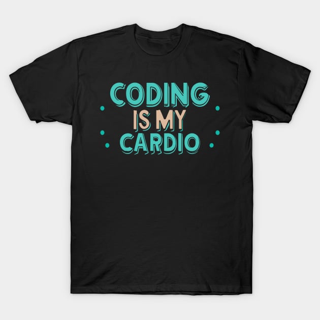 Coding Is My Cardio | Funny Programmer T-Shirt by Indigo Lake